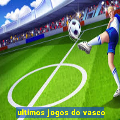 ultimos jogos do vasco