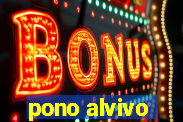 pono alvivo