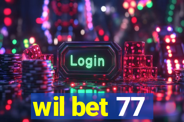 wil bet 77