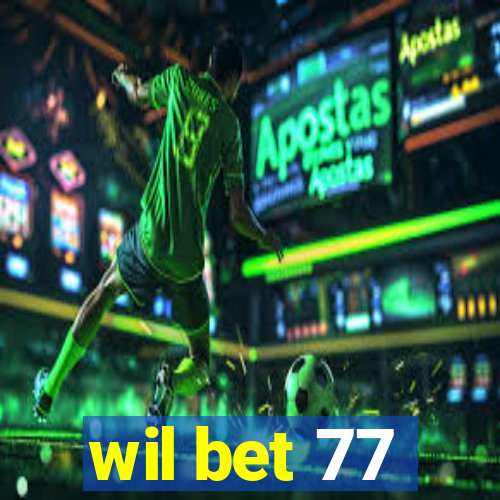 wil bet 77