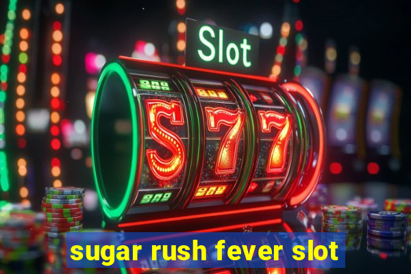 sugar rush fever slot