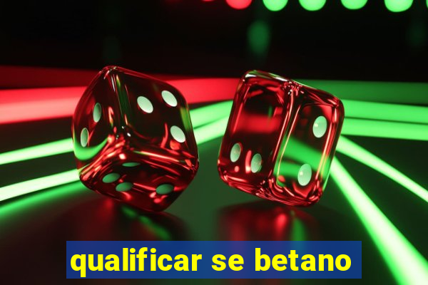 qualificar se betano