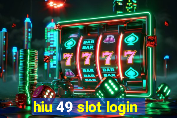 hiu 49 slot login