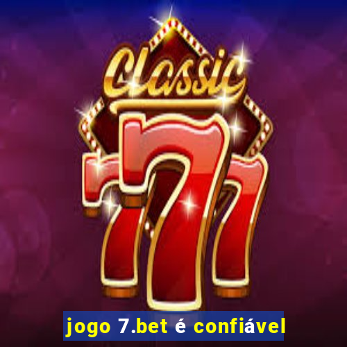 jogo 7.bet é confiável