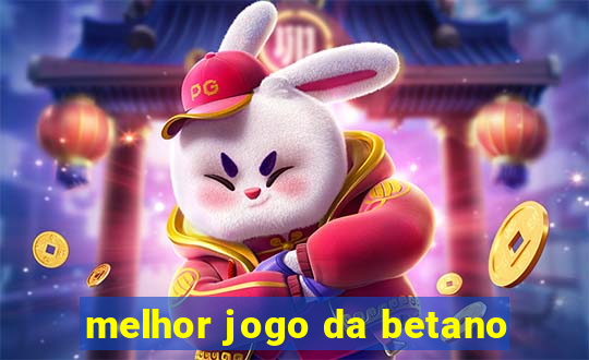 melhor jogo da betano