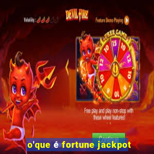 o'que é fortune jackpot