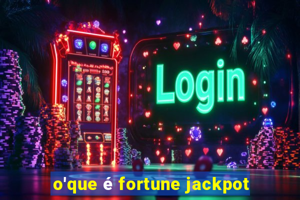 o'que é fortune jackpot