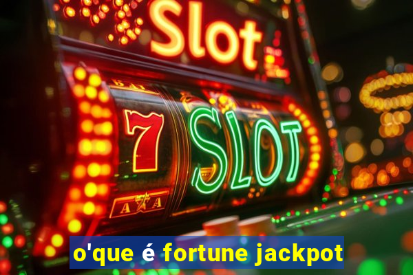 o'que é fortune jackpot