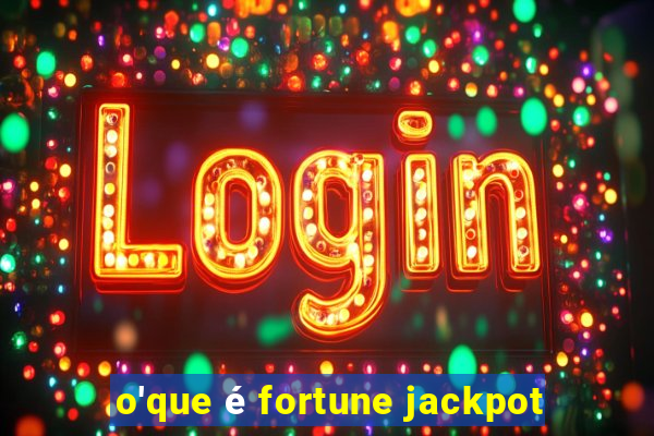 o'que é fortune jackpot