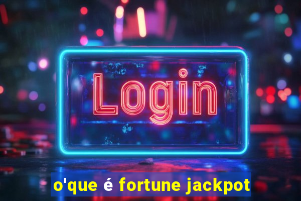 o'que é fortune jackpot