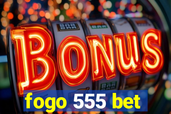 fogo 555 bet