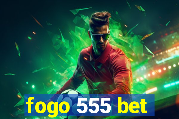 fogo 555 bet