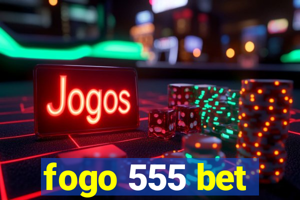 fogo 555 bet