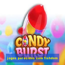 jogos parecidos com fishdom