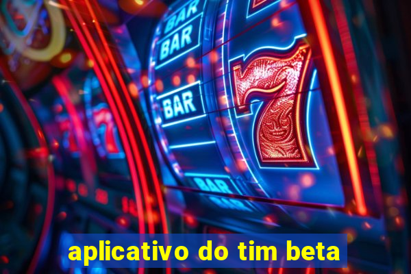 aplicativo do tim beta