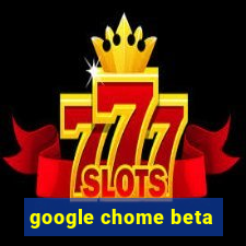 google chome beta