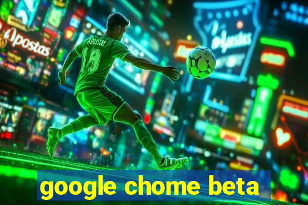 google chome beta