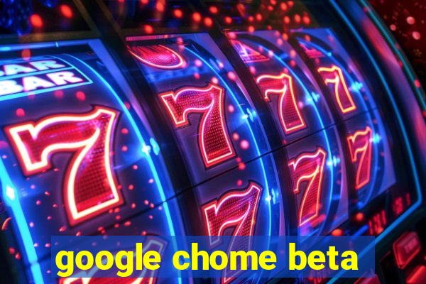 google chome beta