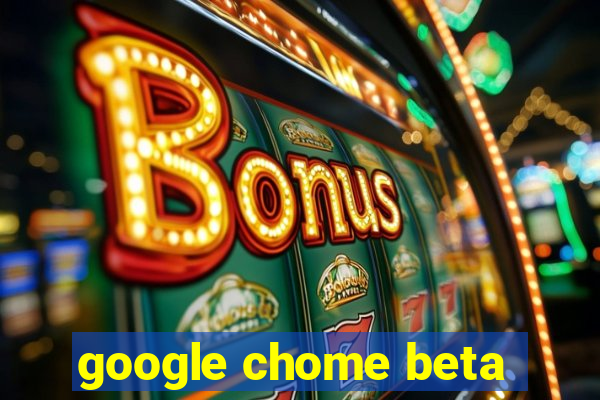 google chome beta