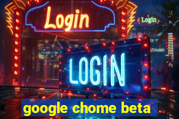 google chome beta