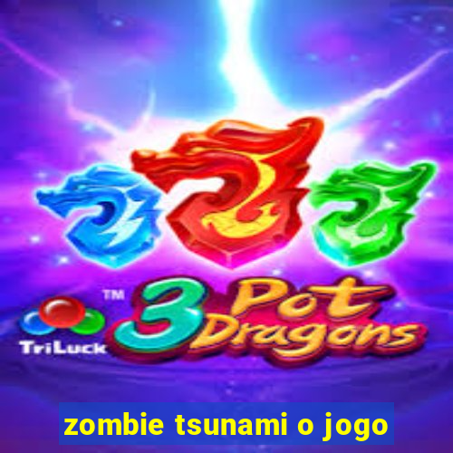 zombie tsunami o jogo