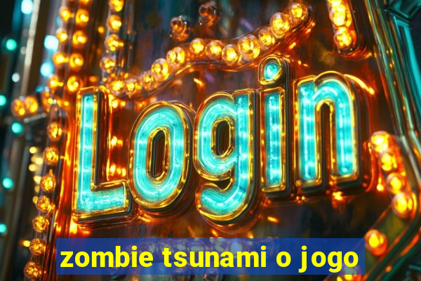 zombie tsunami o jogo