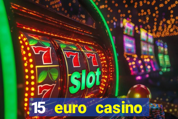 15 euro casino bonus ohne einzahlung