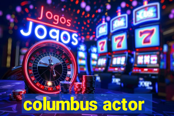 columbus actor