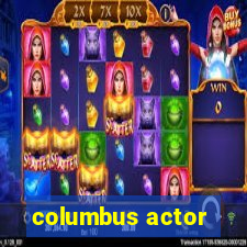 columbus actor