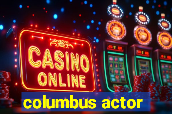 columbus actor