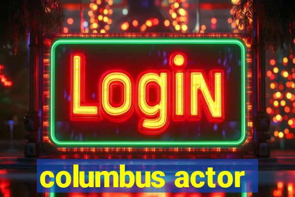 columbus actor