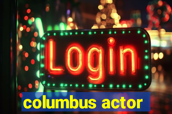 columbus actor