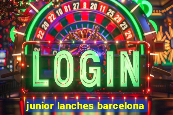 junior lanches barcelona