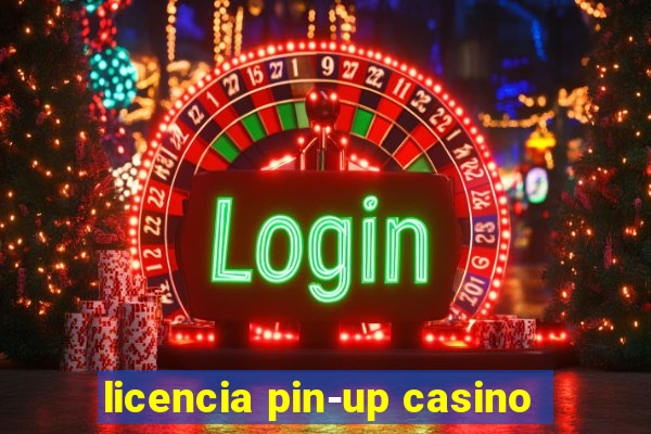 licencia pin-up casino