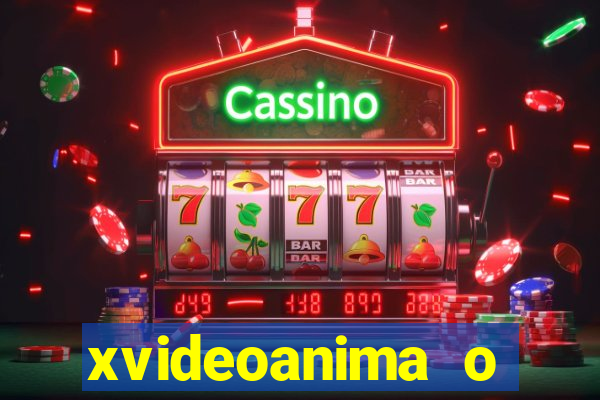 xvideoanima  o