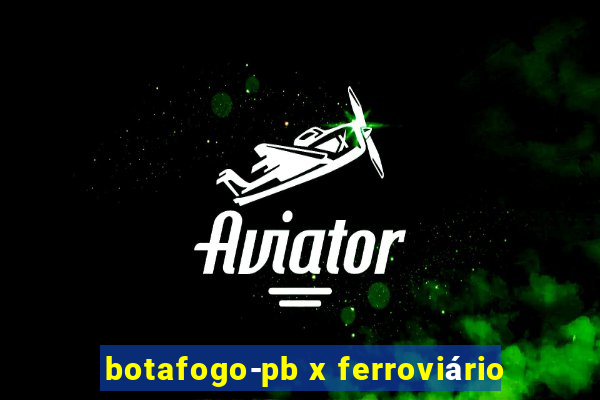 botafogo-pb x ferroviário