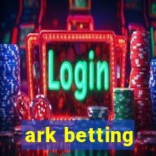 ark betting