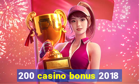 200 casino bonus 2018