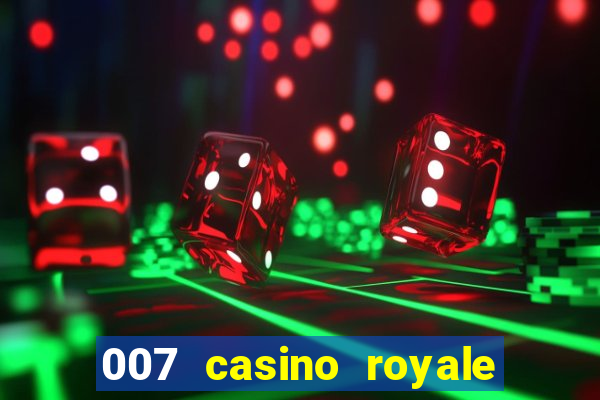 007 casino royale completo dublado