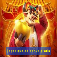 jogos que da bonus gratis