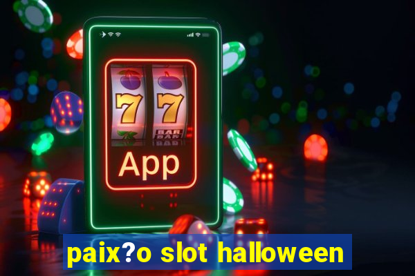 paix?o slot halloween