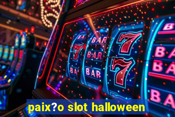 paix?o slot halloween