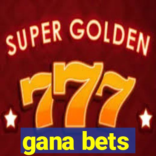 gana bets