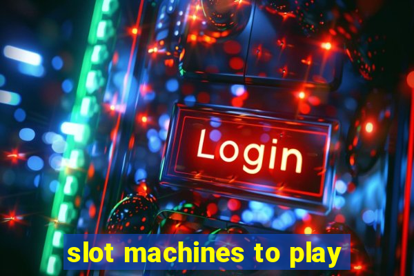 slot machines to play