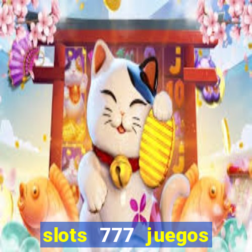 slots 777 juegos de casino