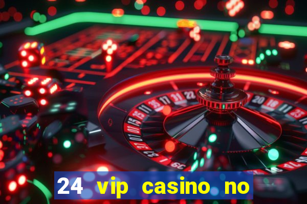 24 vip casino no deposit bonus codes 2019