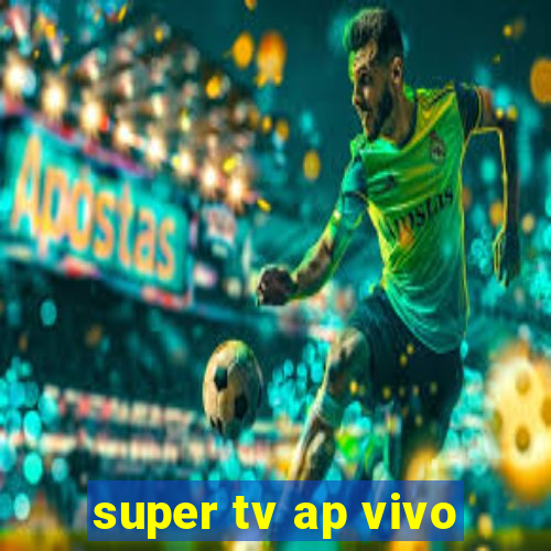 super tv ap vivo