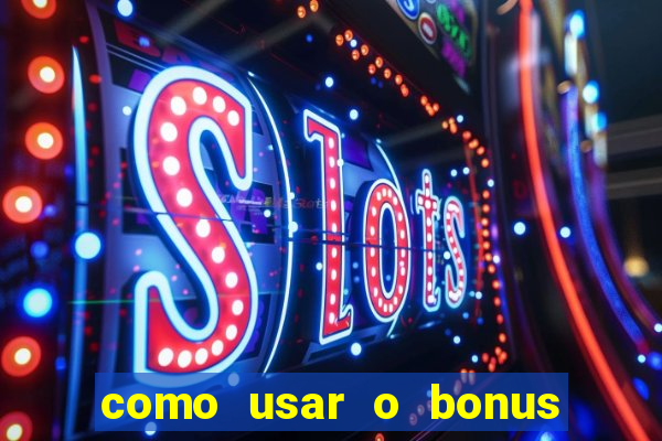 como usar o bonus na estrela bet