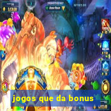 jogos que da bonus