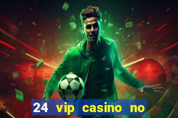 24 vip casino no deposit bonus codes